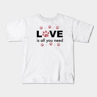 All you need LOVE text with heart and paw prints Kids T-Shirt